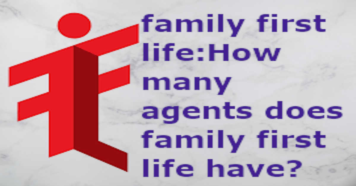 family first life How many agents does family first life have