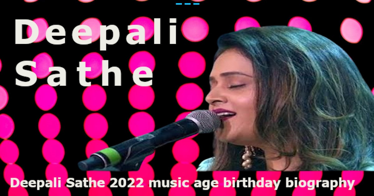 Deepali Sathe | deepali sathe 2022 music age birthday biography